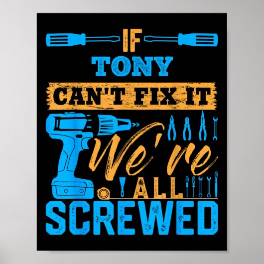 If Tony Can't Fix It We're All Screwed Name Tony  ポスター (正面)
