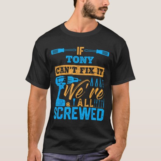 If Tony Can't Fix It We're All Screwed Name Tony Tシャツ (正面)