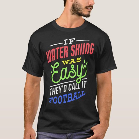 If Water Skiing Was Easy Saying Funny Water Skier Tシャツ (正面)