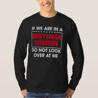 If We Are In A Don't Laugh Situation Do Not Look O Tシャツ