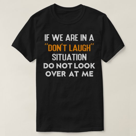 If We Are In A Donu2019t Laugh Situation Do Not Lo Tシャツ (デザイン正面)