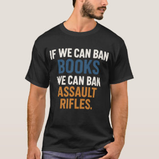 If We Can Ban Books We Can Ban Assault Rifles Tシャツ