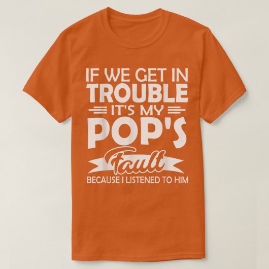 If We Get In Trouble It's My Pop's Fault Kids  Tシャツ (デザイン正面)