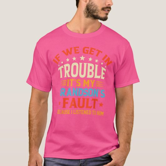 If We Get Inrouble Its My Grandsons Fault Funny Gr Tシャツ (正面)