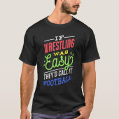 If Wrestling Was Easy Saying Funny Wrestler Tシャツ (正面)