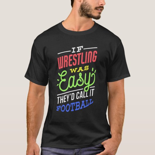 If Wrestling Was Easy Saying Funny Wrestler Tシャツ (正面)