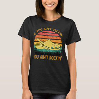 If You Ain't Crocin' You Ain't Rockin' Crocs Funny Tシャツ
