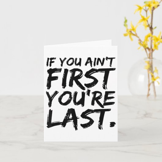 If You Ain't First You're Last Funny Motivational  カード (黄色い花)