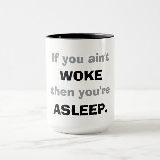 "If You Ain't Woke, Then You Are Asleep." マグカップ