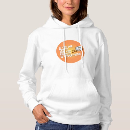 If You Are Happy It's Your Meds Sweatshirt パーカ (正面)