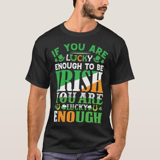 If You are Lucky Enough to Be Irish You are Lucky Tシャツ (正面)
