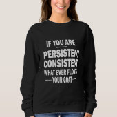 If You Are Persistent Consistent What Ever Floats スウェットシャツ (正面)