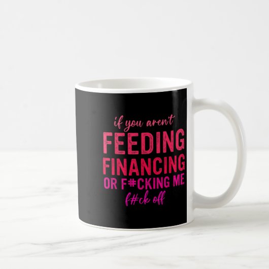 If You Aren't Feeding Financing Or Fcking Me Fck O コーヒーマグカップ (右)