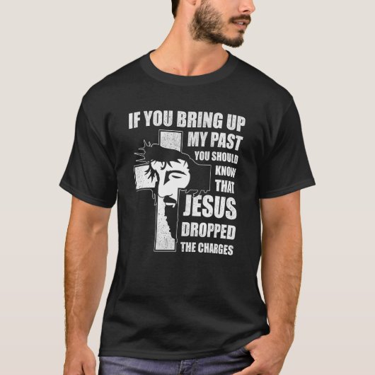 If You Bring Up My Past You Should Know That Jesus Tシャツ (正面)