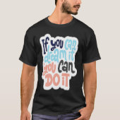If You Can Dream It You Can Do It 1 Tシャツ (正面)