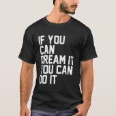 If You Can Dream It, You Can Do It  Tシャツ (正面)