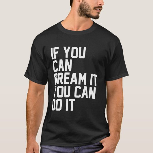If You Can Dream It, You Can Do It  Tシャツ (正面)