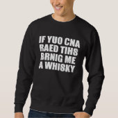 If You Can Read This Bring Me Whiskey スウェットシャツ (正面)
