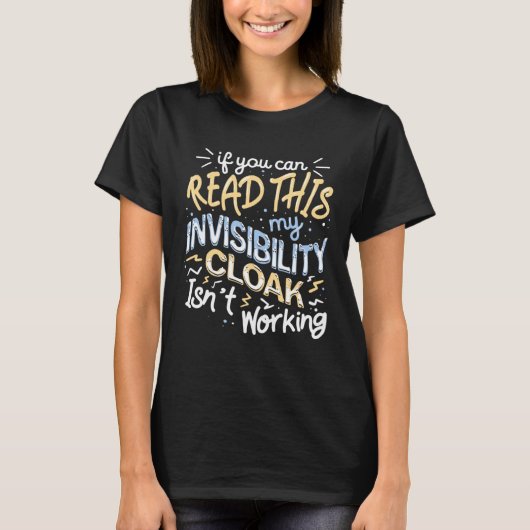 If You Can Read This My Invisibility Cloak Isn t W Tシャツ (正面)