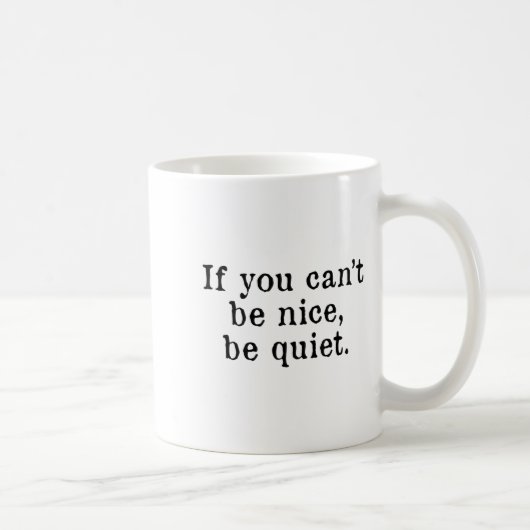 If You Can’t Be Nice Be Quiet  コーヒーマグカップ (右)