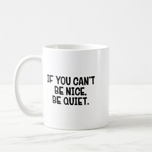 If You Can’t Be Nice Be Quiet コーヒーマグカップ (左)