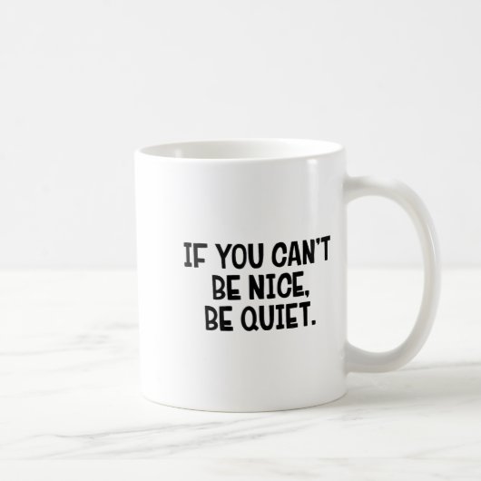 If You Can’t Be Nice Be Quiet  コーヒーマグカップ (右)
