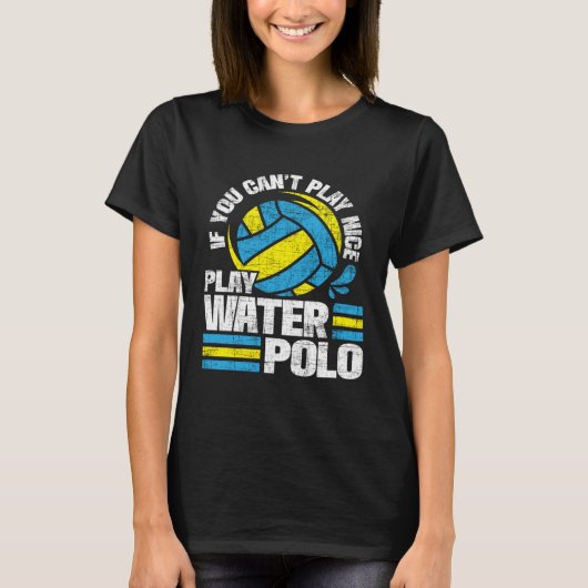 If You Can t Play Nice Play Water Polo  Goalie Bal Tシャツ (正面)