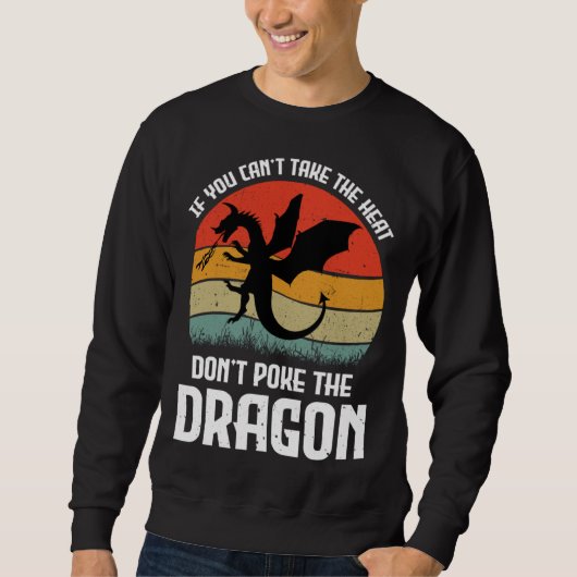 If You Can t Take The Heat Don t Poke The Dragon スウェットシャツ (正面)