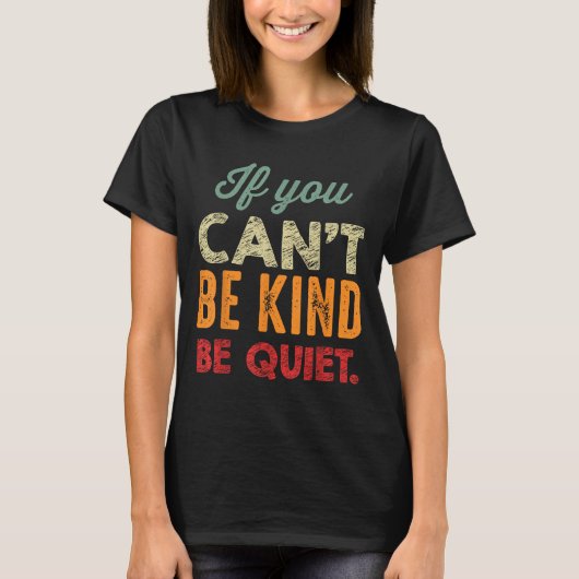 If You Can't Be Kind Be Quiet Anti Bullying Gift F Tシャツ (正面)