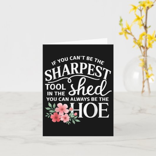 If You Can't Be The Sharpest Tool In The Shed You  カード (黄色い花)