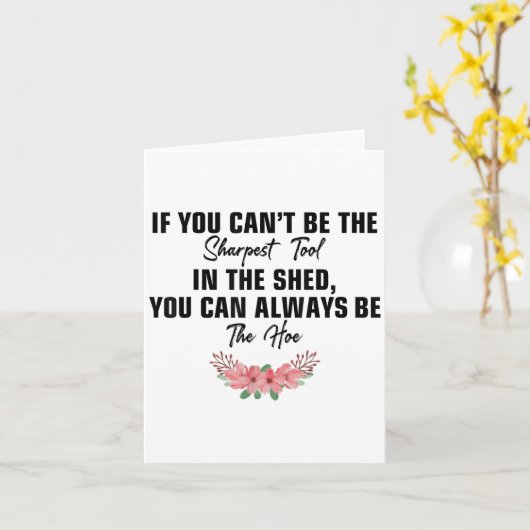 If You Can't Be The Sharpest Tool In The Shed You  カード (黄色い花)