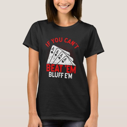 If You Can't Beat Them Bluff Them  Poker Tシャツ (正面)