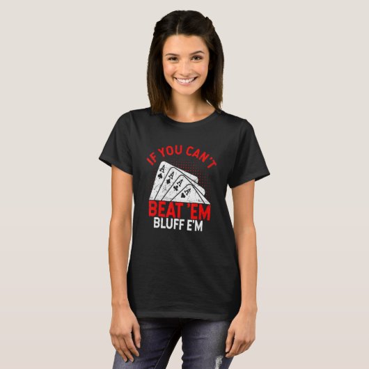 If You Can't Beat Them Bluff Them  Poker Tシャツ (正面フル)