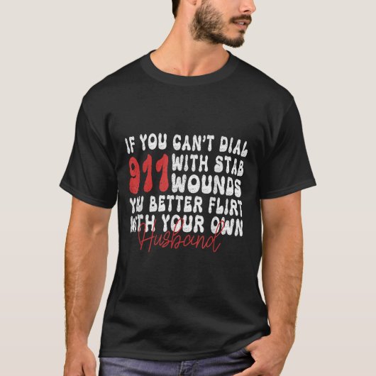 If You Can't Dial 911 With Six Stab Wounds Funny H Tシャツ (正面)