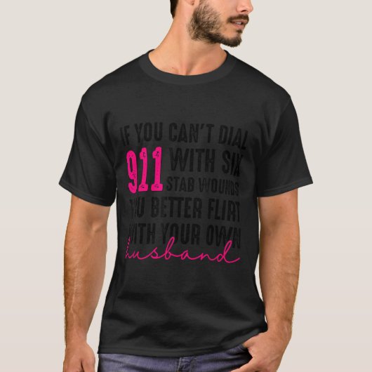 If You Can't Dial 911 With Six Stab Wounds You Bet Tシャツ (正面)