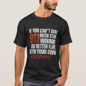 If You Can't Dial 911 With Stab Wounds You Better  Tシャツ (正面)