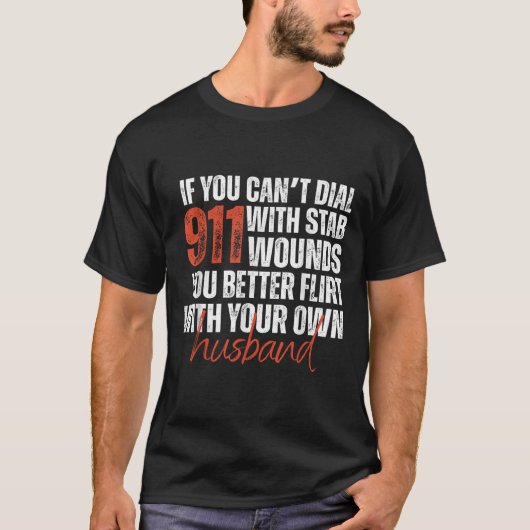 If You Can't Dial 911 With Stab Wounds You Better  Tシャツ (正面)