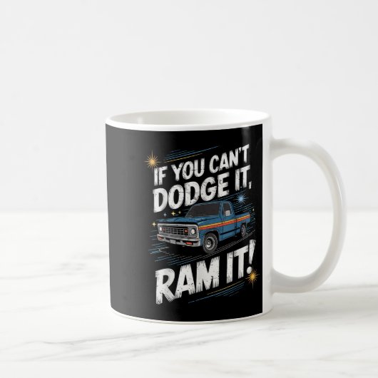 If You Can't Dodge It Ram It Ck Up Truck コーヒーマグカップ (右)