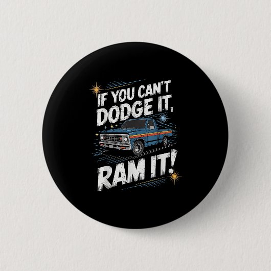 If You Can't Dodge It Ram It Ck Up Truck  缶バッジ (正面)