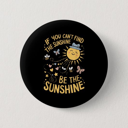 If You Can't Find The Sunshine Be The Sunshine 缶バッジ (正面)
