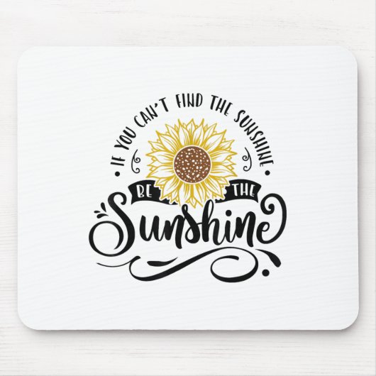 If You Can't Find The Sunshine Be The Sunshine Mot マウスパッド (正面)