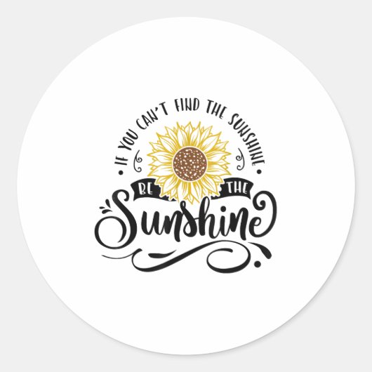If You Can't Find The Sunshine Be The Sunshine Mot ラウンドシール (正面)