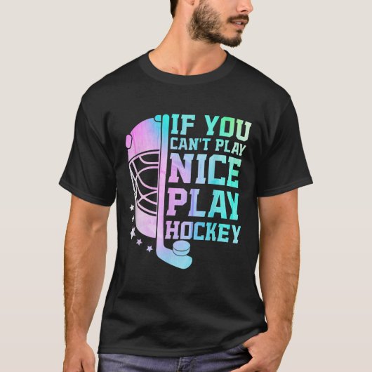 If You Can't Play Nice Play Hockey Funny Ice Hocke Tシャツ (正面)