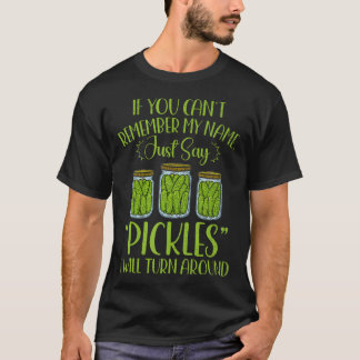 If You Can't Remember My Name Just Say Pickles Foo Tシャツ