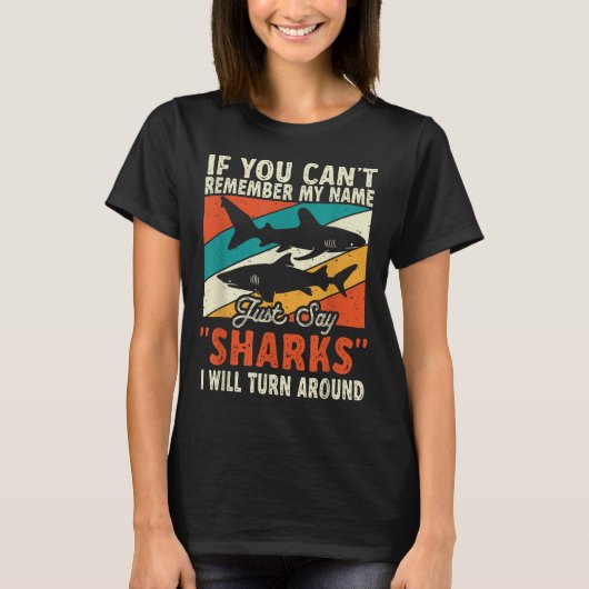 If You Can't Remember My Name Just Say Sharks Tシャツ (正面)