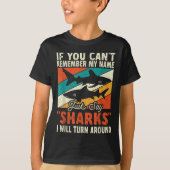 If You Can't Remember My Name Just Say Sharks  Tシャツ (正面)