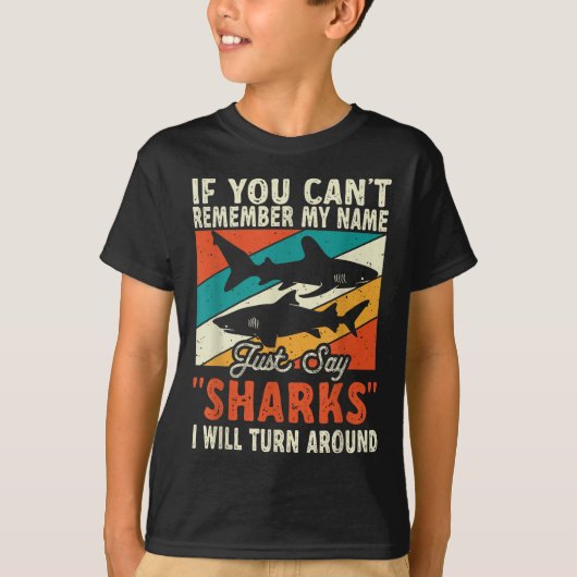 If You Can't Remember My Name Just Say Sharks  Tシャツ (正面)