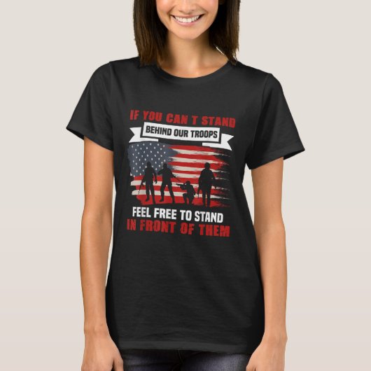 If You Can't Stand Behind Our Troops America Gift  Tシャツ (正面)