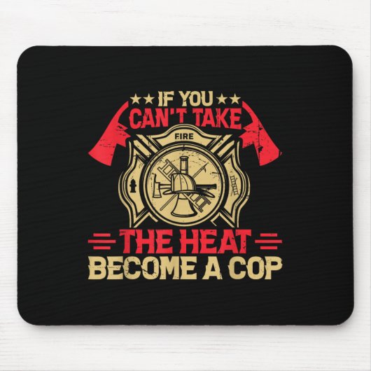 If You Can't Take The Heat Become A Cop Firefighti マウスパッド (正面)