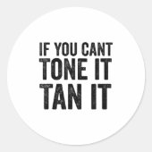 If You Can't Tone It Tan It  ラウンドシール (正面)